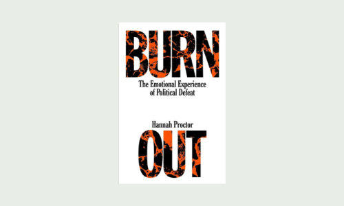 Book Review: Hannah Proctor’s ‘Burnout’