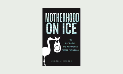Book Review: Marcia C. Inhorn’s ‘Motherhood on Ice’