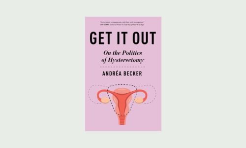 Book review: ‘Get it out: On the Politics of Hysterectomy’